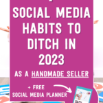Social media habits to ditch in 2023 as a handmade seller + free social media planner | Tizzit.co - start and grow a successful handmade business