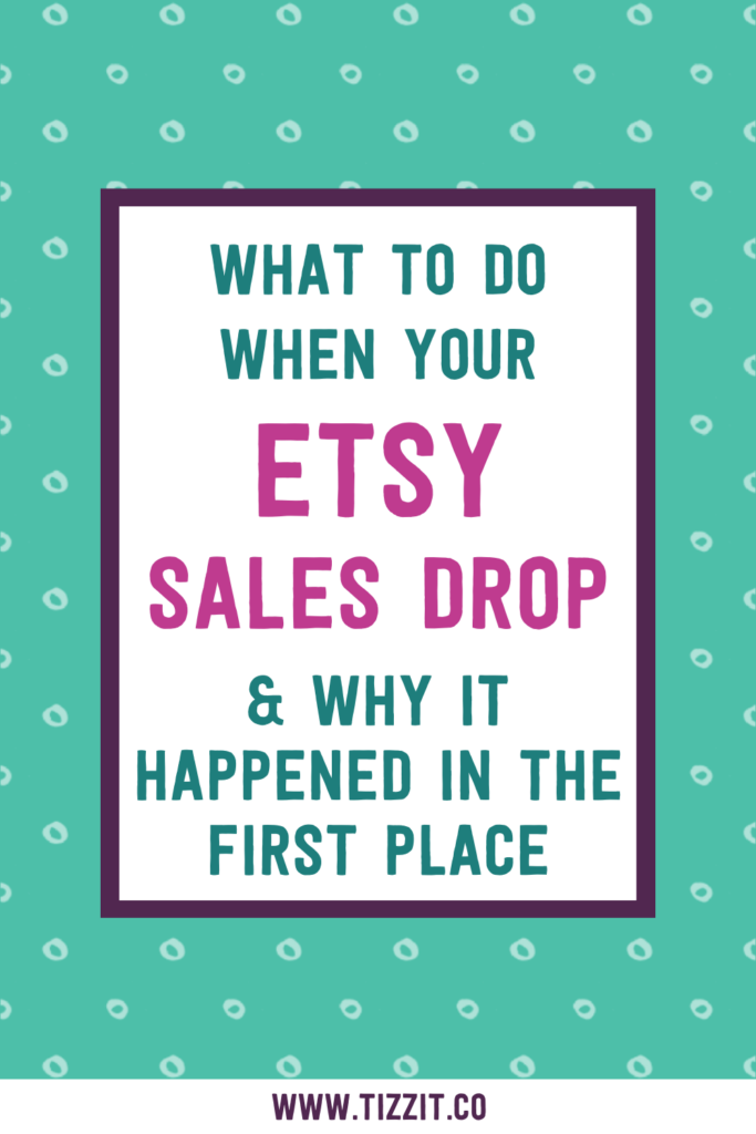 What to do when your etsy sales drop & why it happened in the first place | Tizzit.co - start and grow a successful handmade business