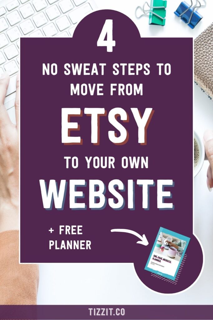 4 no sweat steps to move from Etsy to your own website + free planner | Tizzit.co - start and grow a successful handmade business