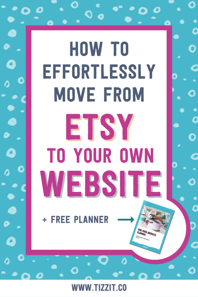 How to effortlessly move from etsy to your own website + free planner | Tizzit.co - start and grow a successful handmade business
