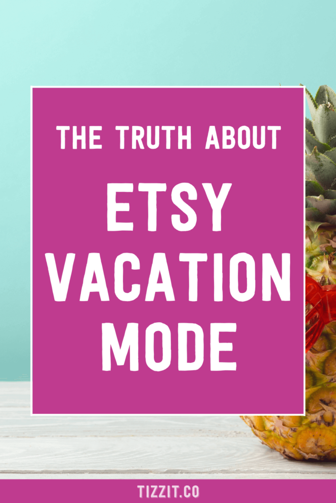 The truth about Etsy vacation mode | Tizzit.co - start and grow a successful handmade business