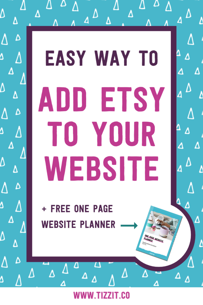 Easy way to add Etsy to your website + free one page website planner | Tizzit.co - start and grow a successful handmade business