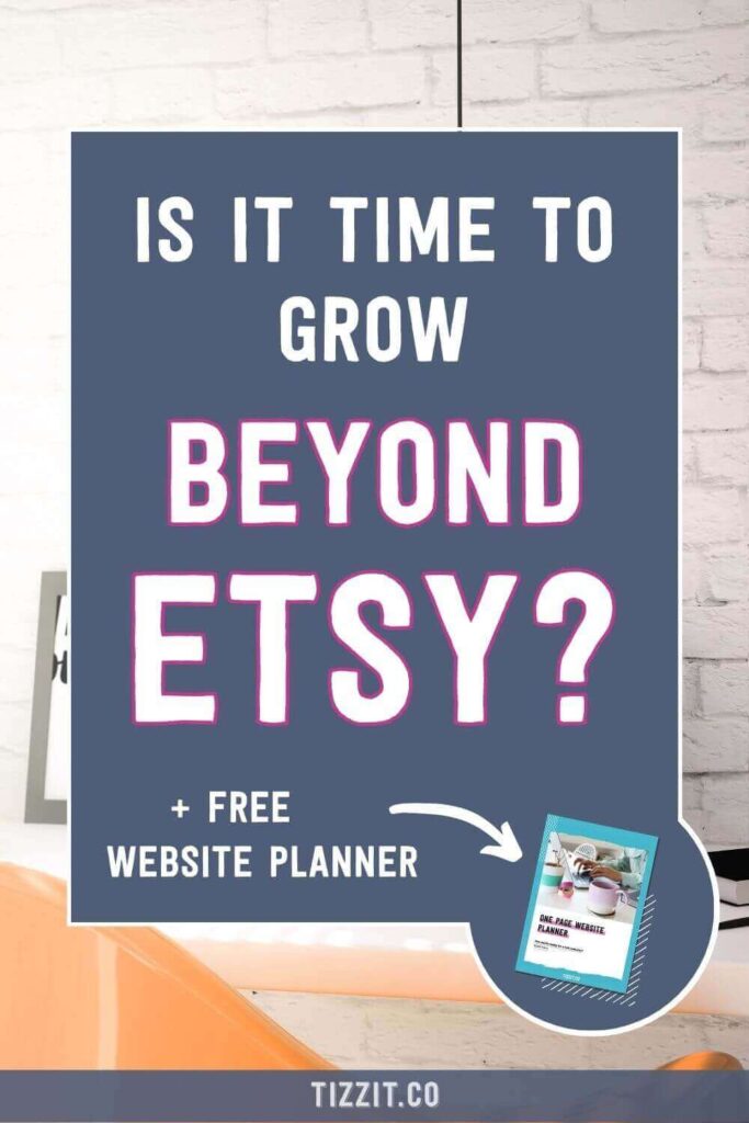 Is it time to grow beyond Etsy + free website planner | Tizzit.co - start and grow a successful handmade business