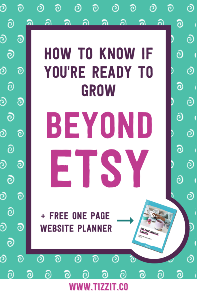 How to know if you're ready to grow beyond Etsy + free one page website planner | Tizzit.co - start and grow a successful handmade business