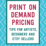 Print on demand pricing tips for artists, designers and etsy sellers | Tizzit.co - start and grow a successful handmade business