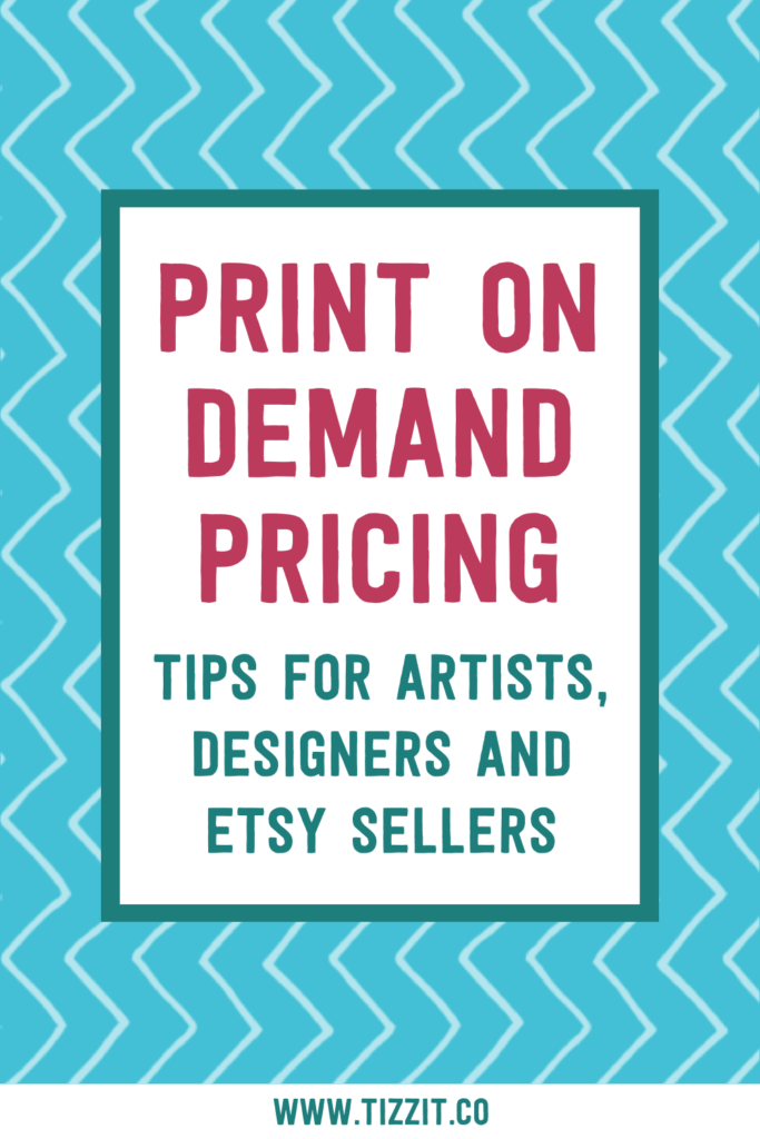 Print on demand pricing tips for artists, designers and etsy sellers | Tizzit.co - start and grow a successful handmade business