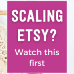 Scaling Etsy? Watch this first | Tizzit.co - start and grow a successful handmade business