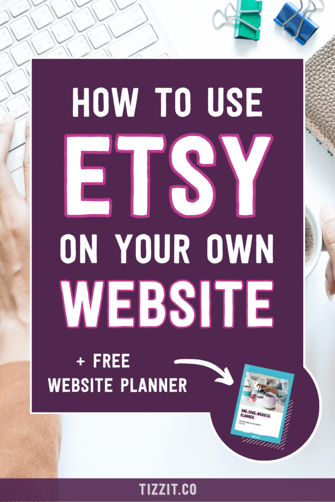 How to use Etsy on your own website + free website planner | Tizzit.co - start and grow a successful handmade business