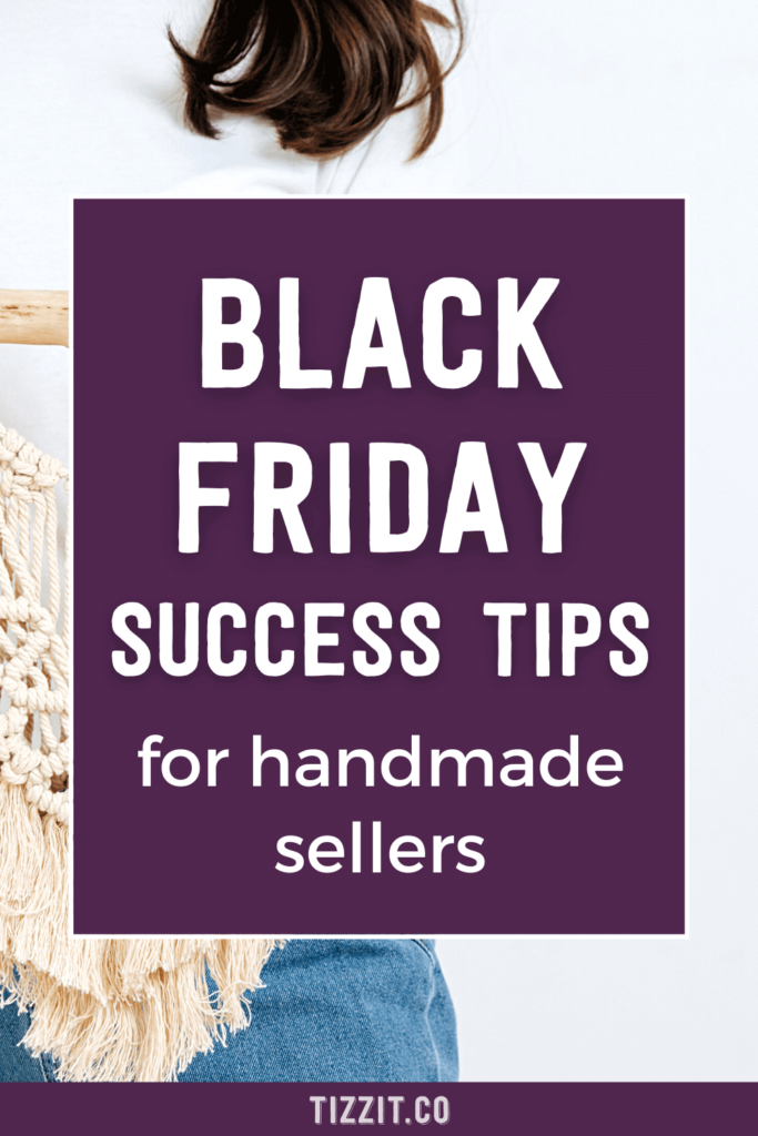 Black friday success tips for handmade sellers | Tizzit.co - start and grow a successful handmade business