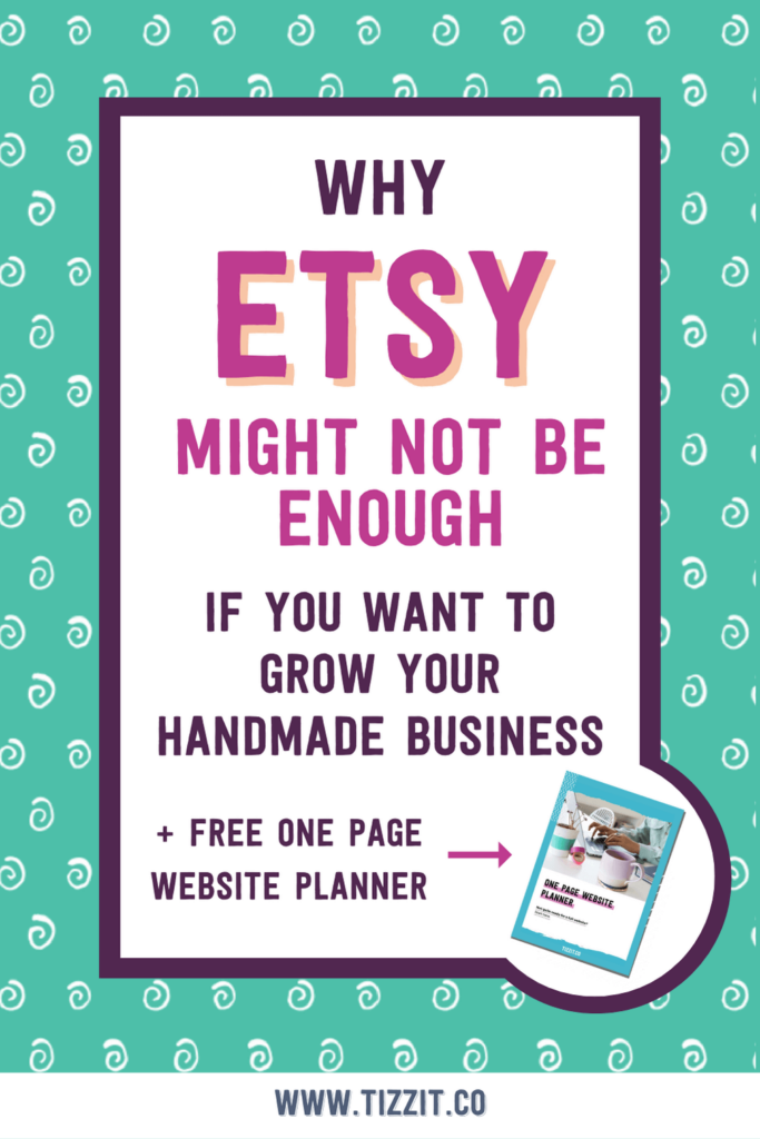 Why etsy might not be enough if you want to grow your handmade business + free one page website planner | Tizzit.co - start and grow a successful handmade business
