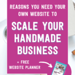 9 reasons you need your own website to scale your handmade business + free website planner | Tizzit.co - start and grow a successful handmade business