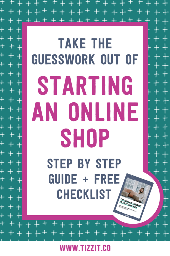 Take the guesswork out of starting an online shop step by step guide + free checklist | Tizzit.co - start and grow a successful handmade business
