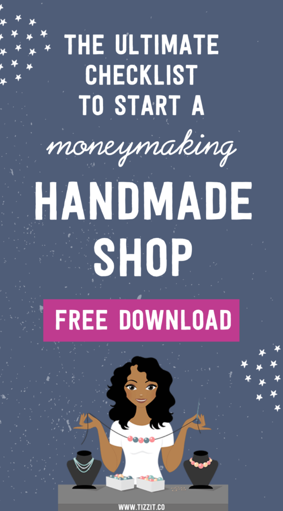 The ultimate checklist to start a moneymaking handmade shop free download | Tizzit.co - start and grow a successful handmade business