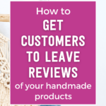 How to get customers to leave reviews of your handmade products | Tizzit.co - start and grow a successful handmade business