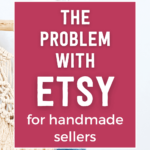 The problem with Etsy for handmade sellers | Tizzit.co - start and grow a successful handmade business