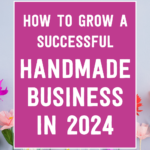 How to grow a successful handmade business in 2024 | Tizzit.co - start and grow a successful handmade business
