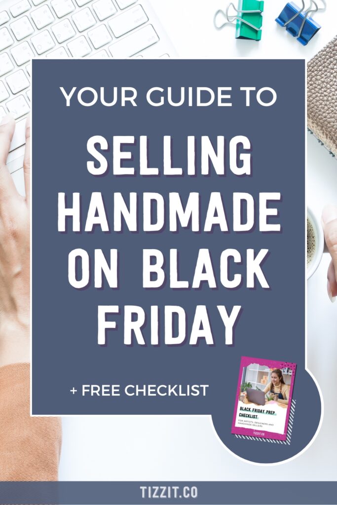 Your guide to selling handmade on black friday + free checklist | Tizzit.co - start and grow a successful handmade business